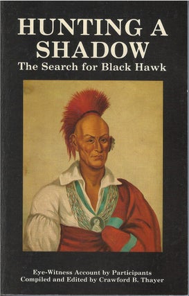 Item #00078732 Hunting a Shadow The Search for Black Hawk - an Eye-Witness Account of the Black...