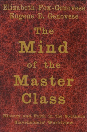 Item #00081232 The Mind of the Master Class: History and Faith in the Southern Slaveholder's...