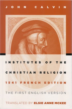 Item #00081234 Institutes of the Christian Religion (1541 French Edition). John Calvin, Elsie...