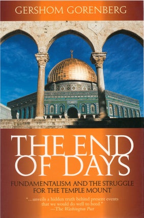 Item #00081252 The End of Days: Fundamentalism and the Struggle for the Temple Mount. Gershom...