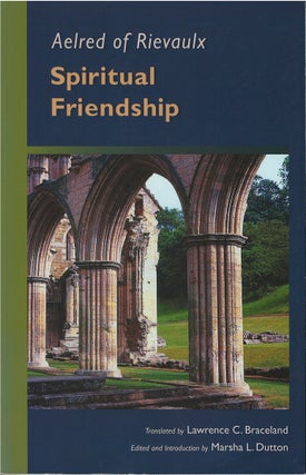 Item #00081300 Spiritual Friendship. Aelred of Rievaulx, Lawrence C. Braceland, Marsha L. Dutton, tr
