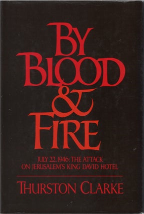 Item #00081344 By Blood and Fire - July 22, 1946: The Attack on Jerusalem's King David Hotel....