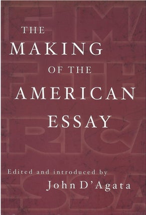 Item #00081354 The Making of the American Essay. John D'Agata