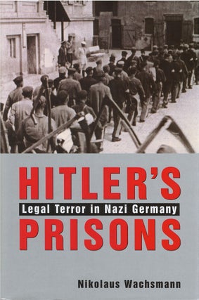 Item #00081360 Hitler's Prisons: Legal Terror in Nazi Germany. Nikolaus Wachemann