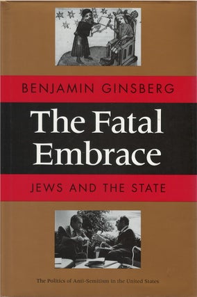 Item #00081374 The Fatal Embrace: Jews and the State. Benjamin Ginsberg