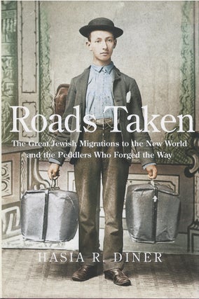 Item #00081385 Roads Taken: The Great Jewish Migrations to the New World and the Peddlers Who...