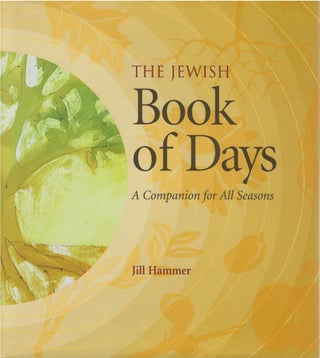 Item #00081386 The Jewish Book of Days: A Companion for All Seasons. Jill Hammer