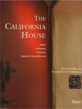 Item #00081453 The California House: Adobe, Craftsman, Victorian, Spanish Colonial Revival....