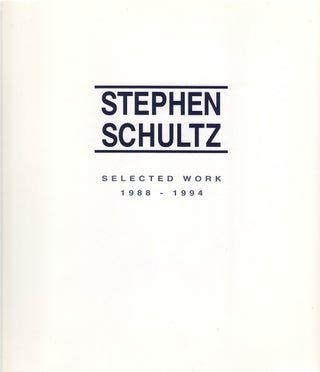 Item #00081471 Stephen Schultz: Selected Work 1988 - 1994. Stephen Schultz