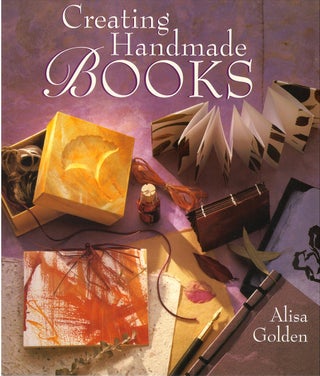 Item #00081530 Creating Handmade Books. Alisa Golden