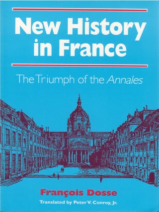 Item #00081586 New History in France: The Triumph of the Annales. Francois Dosse, Peter V....