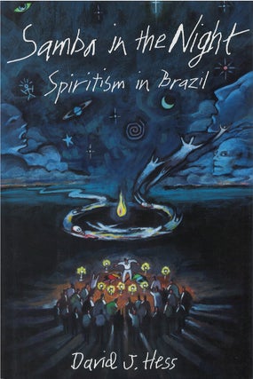 Item #00081587 Samba in the Night: Spiritism in Brazil. David J. Hess
