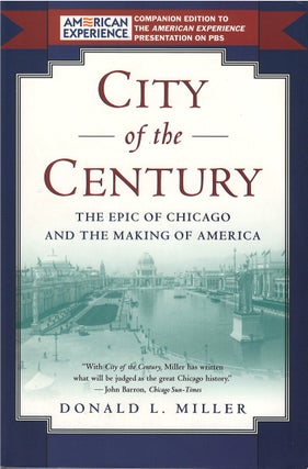 Item #00081596 City of the Century: The Epic of Chicago and the Making of America. Donald L. Miller