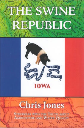 Item #00081600 The Swine Republic: Struggles With the Truth About Agriculture and Water Quality....