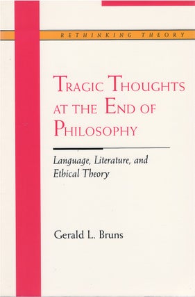Item #00081601 Tragic Thoughts at the End of Philosophy. Gerald L. Bruns