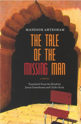 The Tale of the Missing Man. Manzoor Ahtesham, Jason Grunebaum, tr.