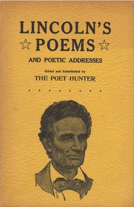 Item #00081614 Lincoln's Poems and Poetic Addresses, Edited and Embellished by The Poet Hunter...