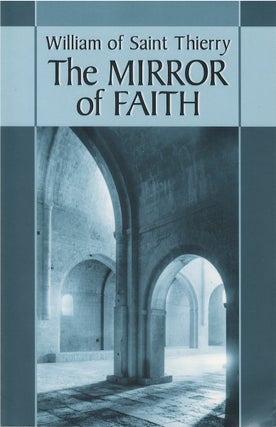 Item #00081621 The Mirror of Faith. William of St. Thierry, Thomsa X. Davis, E. Rozanne Elder,...