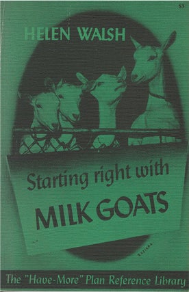 Item #00081691 Starting Right With Milk Goats. Helen Walsh
