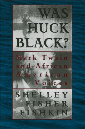 Item #00081698 Was Huck Black?: Mark Twain and African American Voices. Shelley Fisher Fishkin