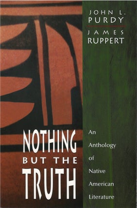 Item #00081718 Nothing But the Truth: An Anthology of Native American Literature. John L. Purdy,...