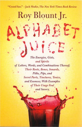 Item #00081752 Alphabet Juice: The Energies, Gists, and Spirits of Letters, Words, and...