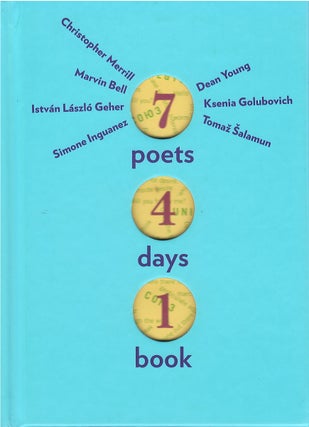 Item #00081781 7 Poets, 4 Days, 1 Book. Christopher Merrill, Marvin Bell, Tomaz Salamun