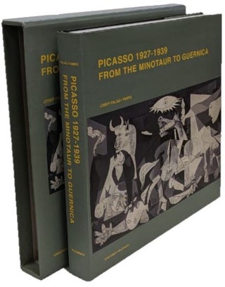 Item #00081783 Picasso 1927 - 1939: From the Minotaur to Guernica. Josep Palau i. Fabre,...