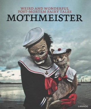 Item #00081795 Mothmeister: Weird and Wonderful Post-Mortem Fairy Tales. Adele Morse, Annie...