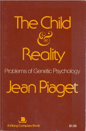 Item #00081832 The Child and Reality: Problems of Genetic Psychology. Jean Piaget, Arnold Rosin, tr