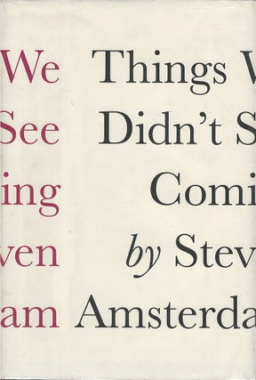 Item #00081840 Things We Didn't See Coming. Steven Amsterdam
