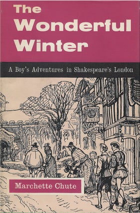 Item #00081865 The Wonderful Winter: A Boy's Adventures in Shakespeare's London. Marchette Chute