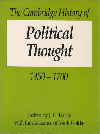 Item #00081868 The Cambridge History of Political Thought, 1450 - 1700. J. H. Burns, Mark Goldie