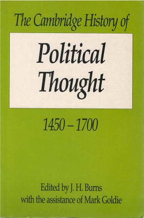 Item #00081868 The Cambridge History of Political Thought, 1450 - 1700. J. H. Burns, Mark Goldie