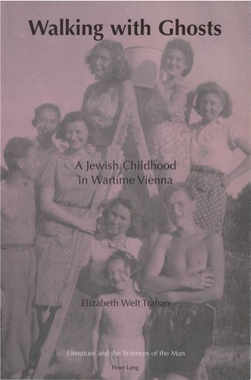 Item #00081878 Walking With Ghosts: A Jewish Childhood in Wartime Vienna. Elizabeth Welt Trahan