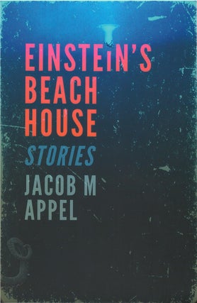 Item #00081900 Einstein's Beach House: Stories. Jacob M. Appel