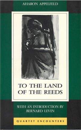 Item #00081915 To the Land of the Reeds. Aharon Appelfeld, Jeffrey M. Green, Bernard Levin, tr, intr