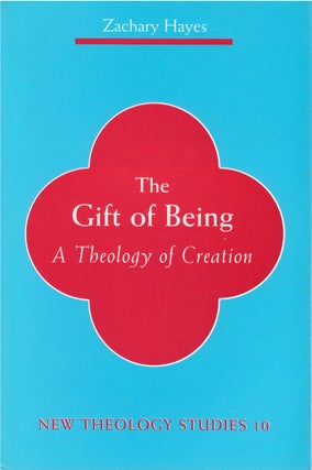 Item #00081922 The Gift of Being: A Theology of Creation. Zachary Hayes