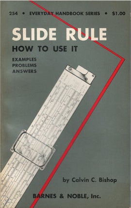 Item #00081925 Slide Rule: A Practical Guide to Its Use with Examples, Problems, Answers. Calvin...