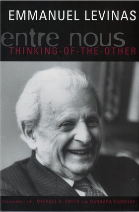 Item #00081941 Entre Nous: Thinking-of-the-Other. Emmanuel Levinas, Michael B. Smith, Barbara...