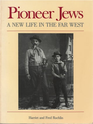 Item #00081945 Pioneer Jews: A New Life in the Far West. Harriet Rochlin, Fred Rochlin