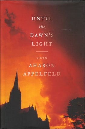 Item #00081948 Until the Dawn's Light. Aharon Appelfeld, Jeffrey M. Green, tr