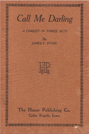Item #00081955 Call Me Darling: A Comedy in Three Acts. James F. Stone