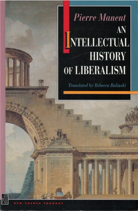 Item #00081980 An Intellectual History of Liberalism. Pierre Manent, Rebecca Balinski, tr