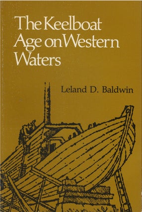 Item #00081990 The Keelboat Age on Western Waters. Leland D. Baldwin