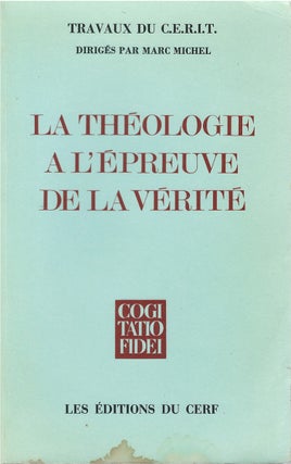 Item #00082001 La théologie a l'épreuve de la vérité (Travaux du C.E.R.I.T.). L.-M. Chauvet,...