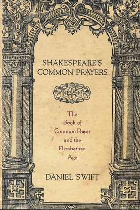 Item #00082026 Shakespeare's Common Prayers: The Book of Common Prayer and the Elizabethan Age....
