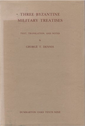 Item #00082032 Three Byzantine Military Treatises: Text, Translation, and Notes. George T. Dennis