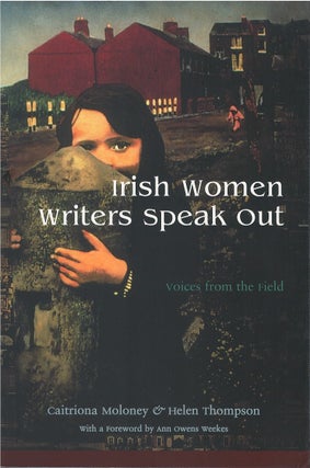 Item #00082033 Irish Women Writers Speak Out: Voices from the Field. Caitriona Moloney, Helen...