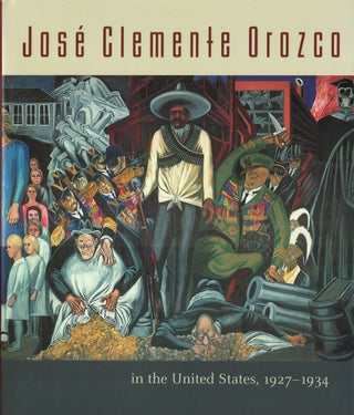Item #00082040 José Clemente Orozco in the United States, 1927 - 1934. Renato González...